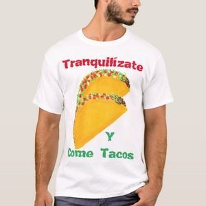 "Tranquilízate y Come Tacos" White T Shirt / Funny